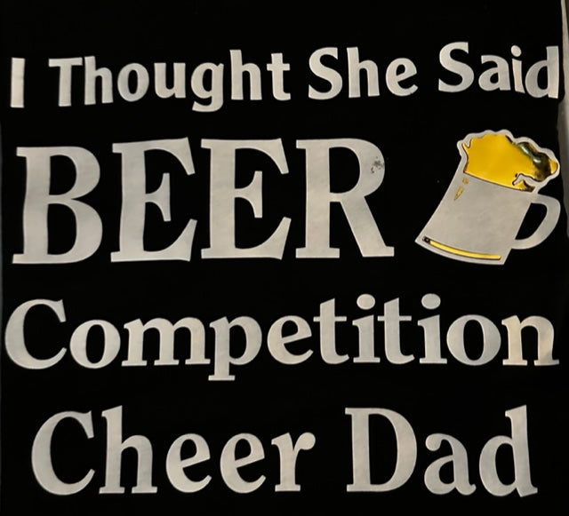 #32 Cheer Dad Thought she said Beer Competition